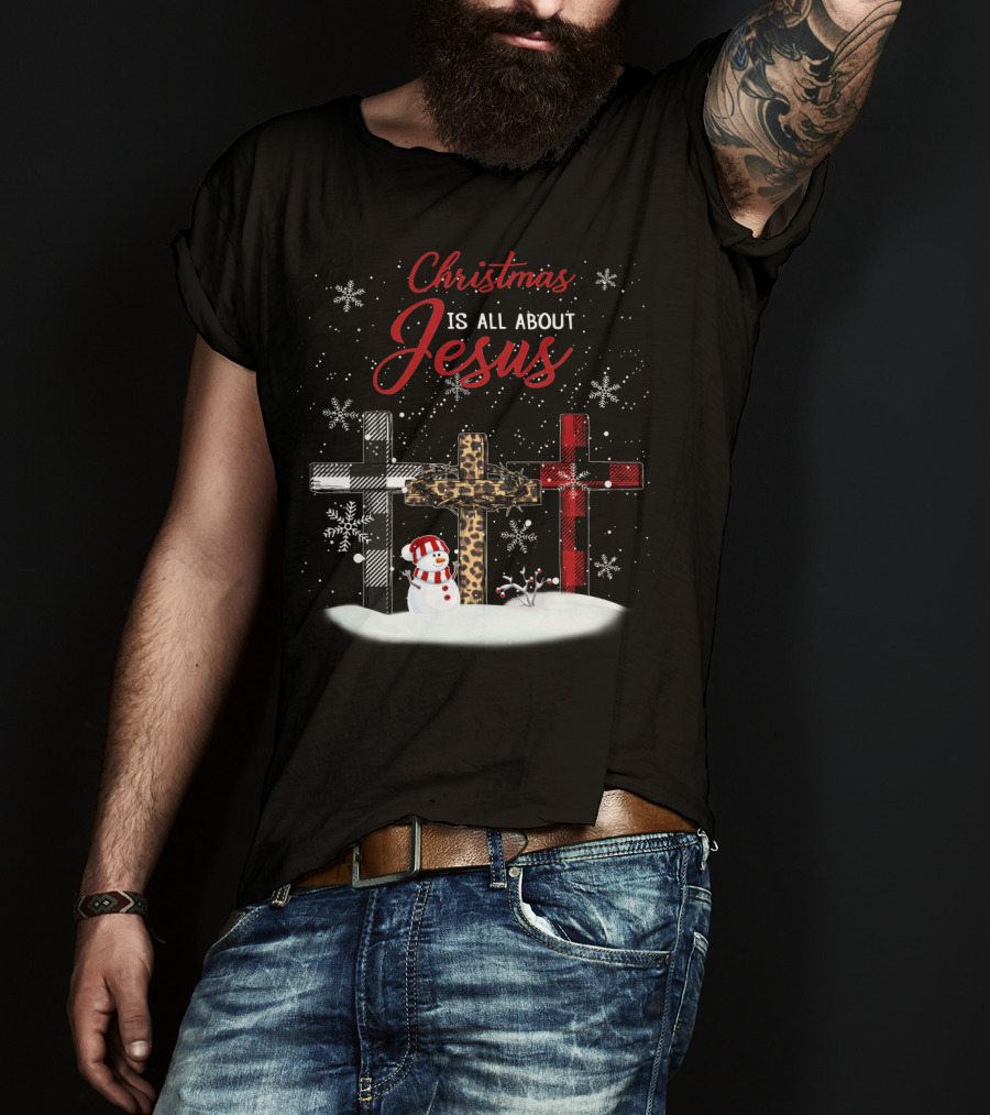 Christmas Is All About Jesus Snowy Crosses And Snowman T-Shirt