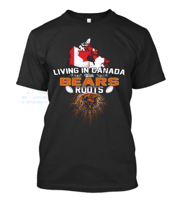 Living In Canada With Bears Roots Football And Maple Leaf Map T-Shirt