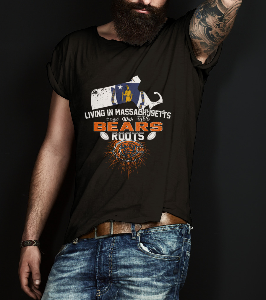 Living In Massachusetts With Chicago Bears Roots T-Shirt