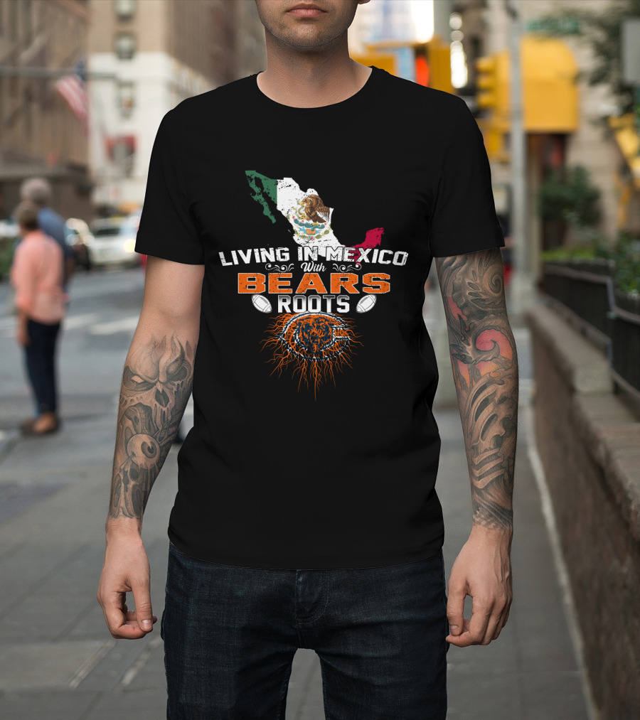 Living In Mexico With Chicago Bears Roots T-Shirt
