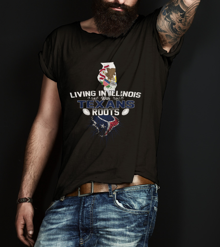 Living In Illinois With Texans Roots Football Heritage T-Shirt