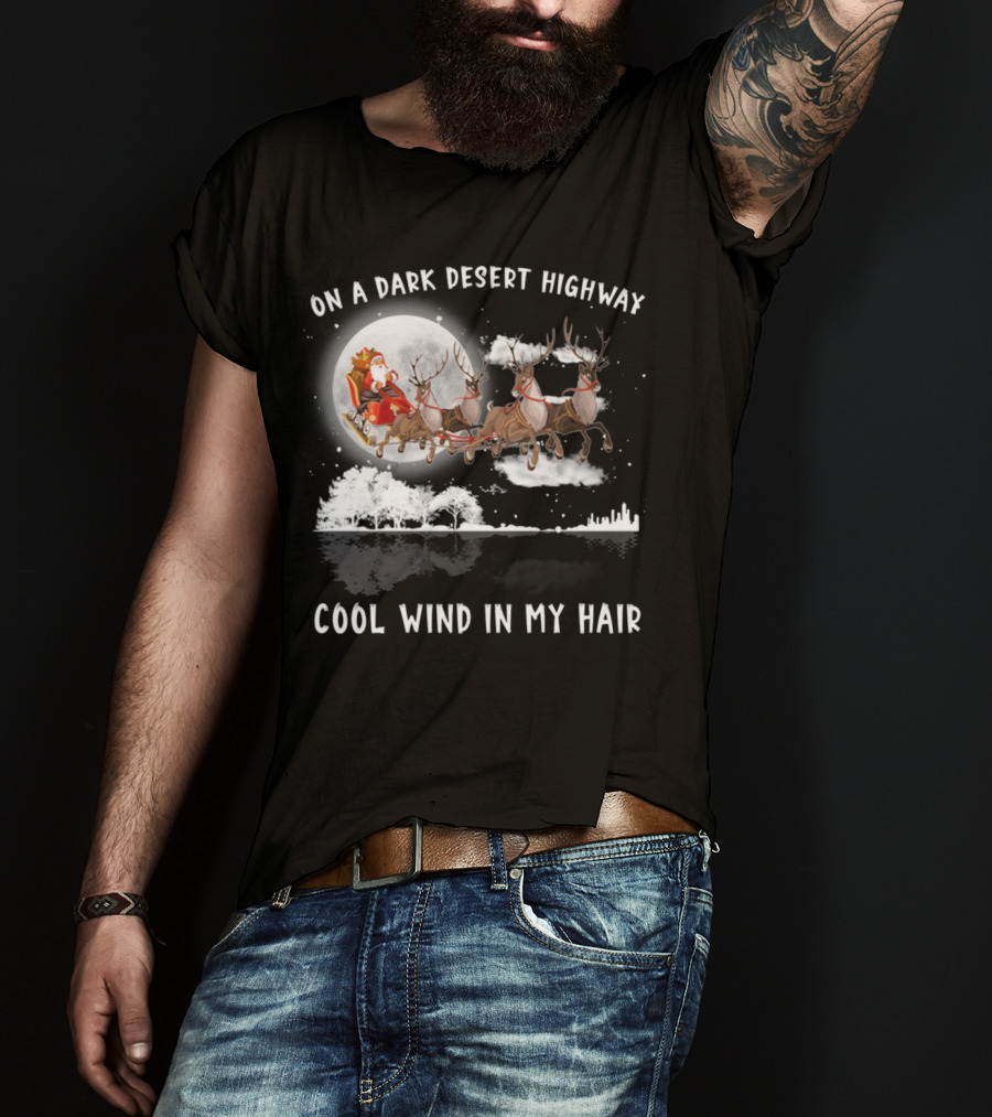 On A Dark Desert Highway Santa Riding Reindeer Cool Wind In My Hair T-Shirt