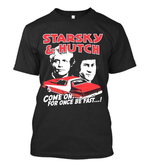 Starsky And Hutch Come On For Once Be Fast T-Shirt