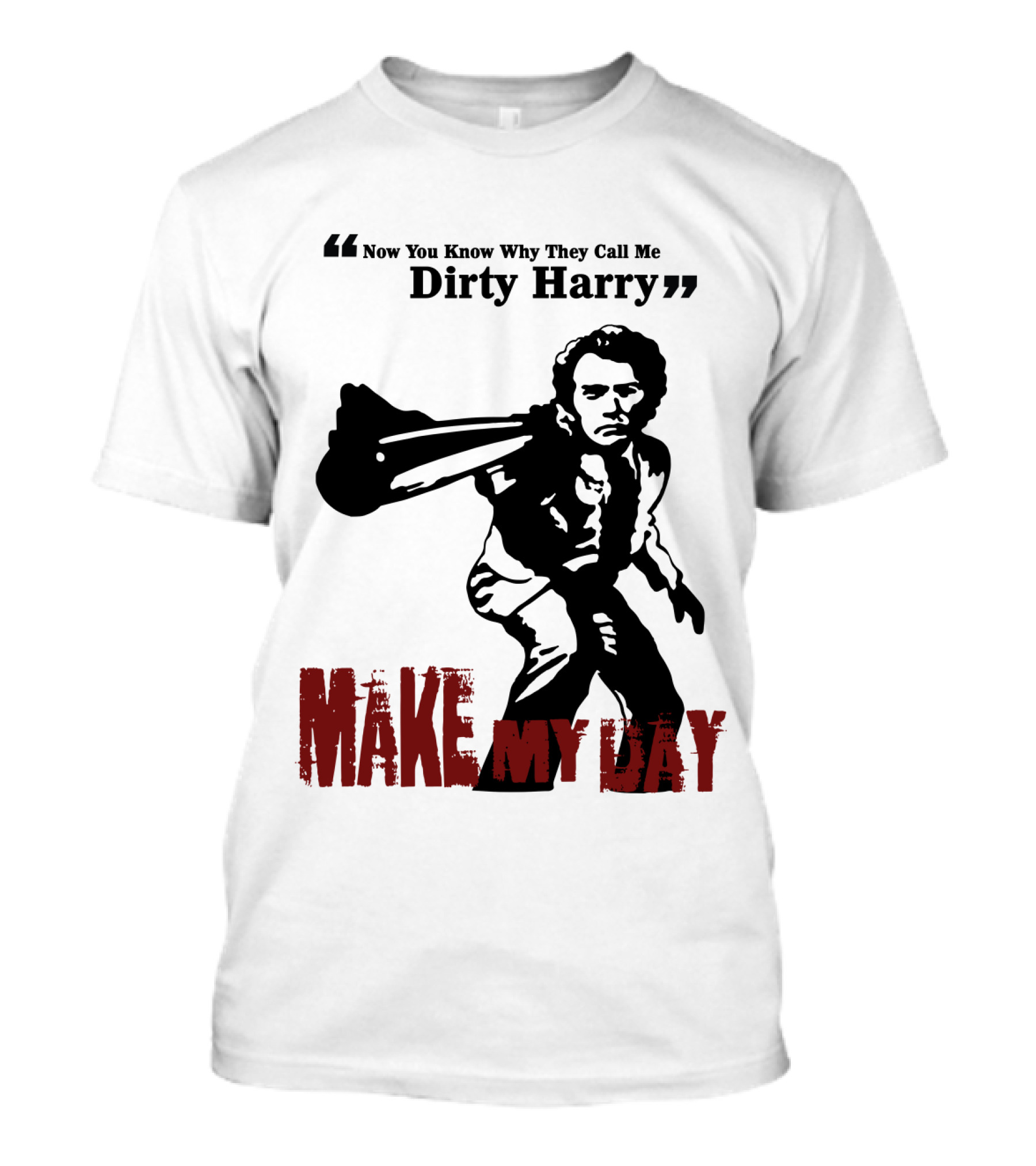 Now You Know Why They Call Me Dirty Harry Make My Day T-Shirt
