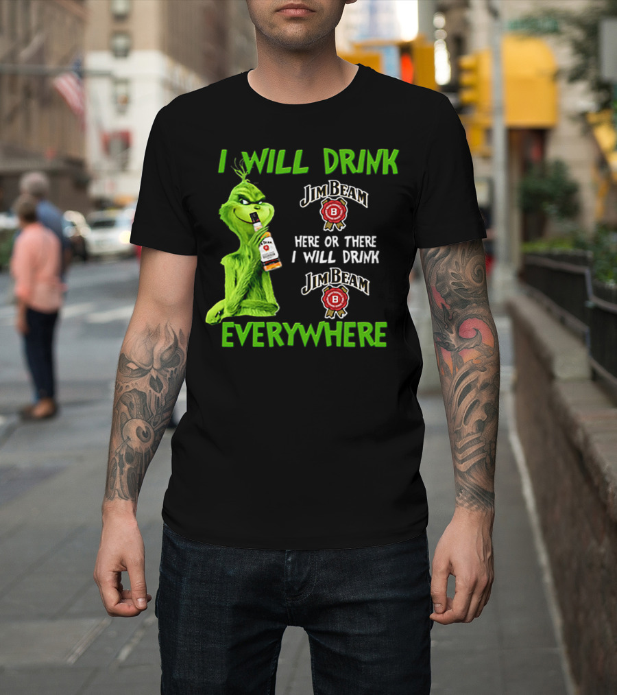 I Will Drink Jim Beam Here or There I Will Drink Jim Beam Everywhere T-Shirt