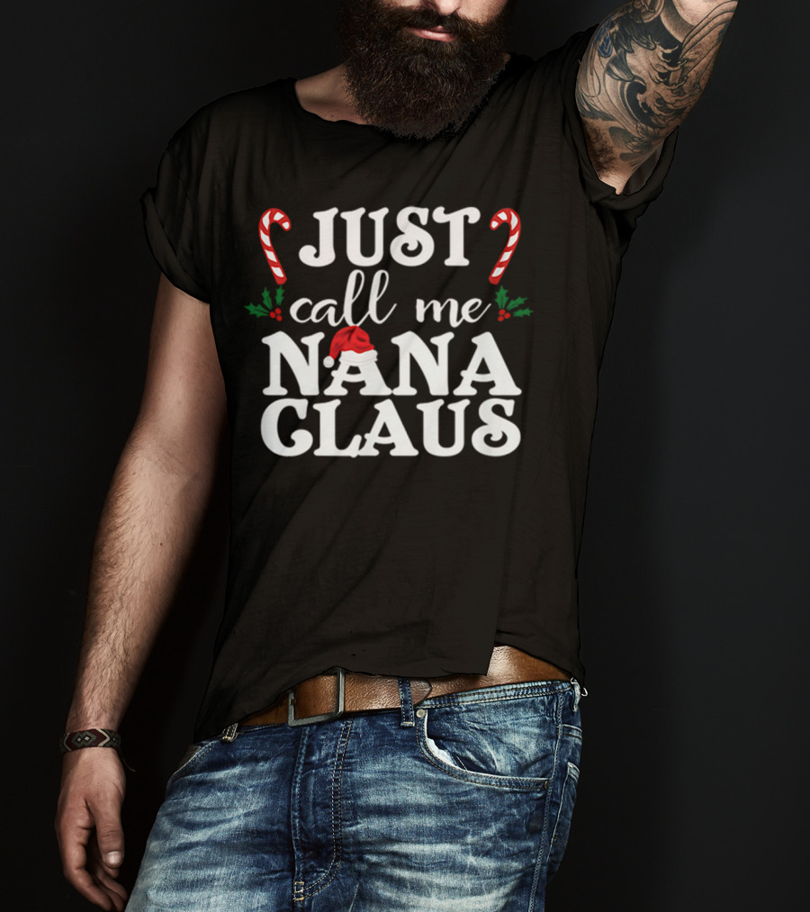 Just Call Me Nana Claus Candy Canes Holly Santa Hat T-Shirt