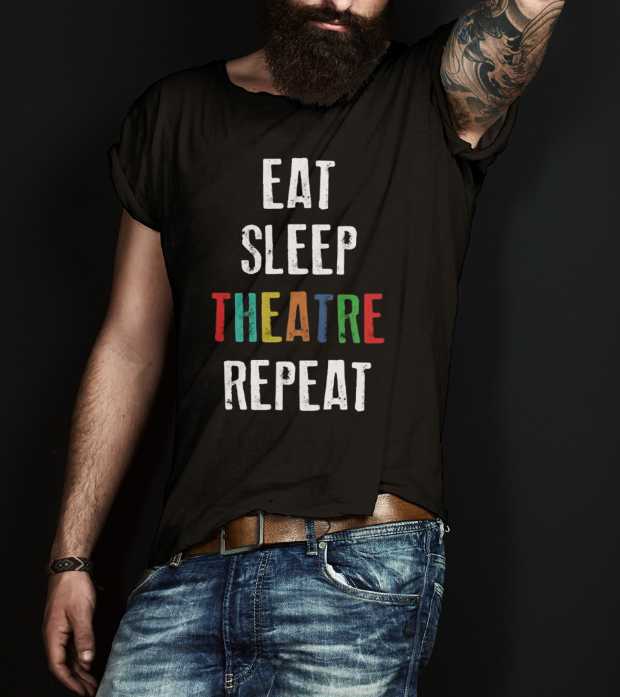 Eat Sleep Theatre Repeat Colorful Theatrical Lifestyle T-Shirt