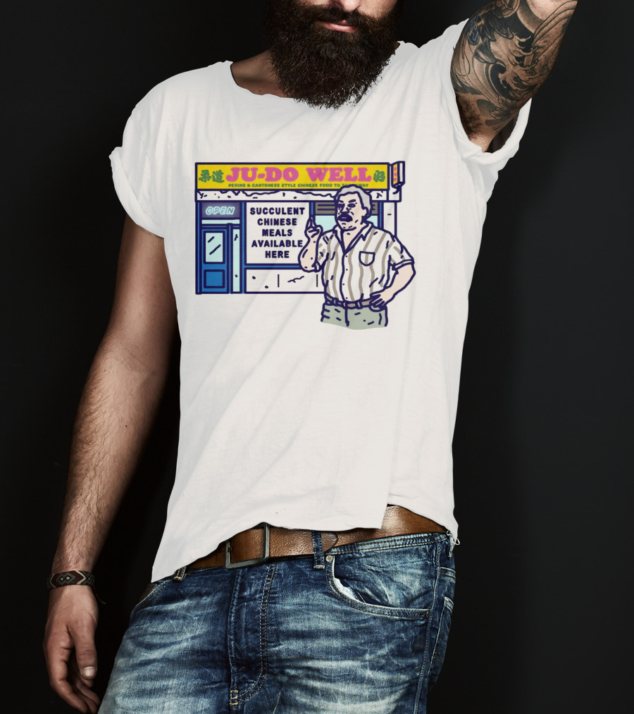 JU-DO WELL Succulent Chinese Meals Available Here PeKing Cantonese Style Food T-Shirt