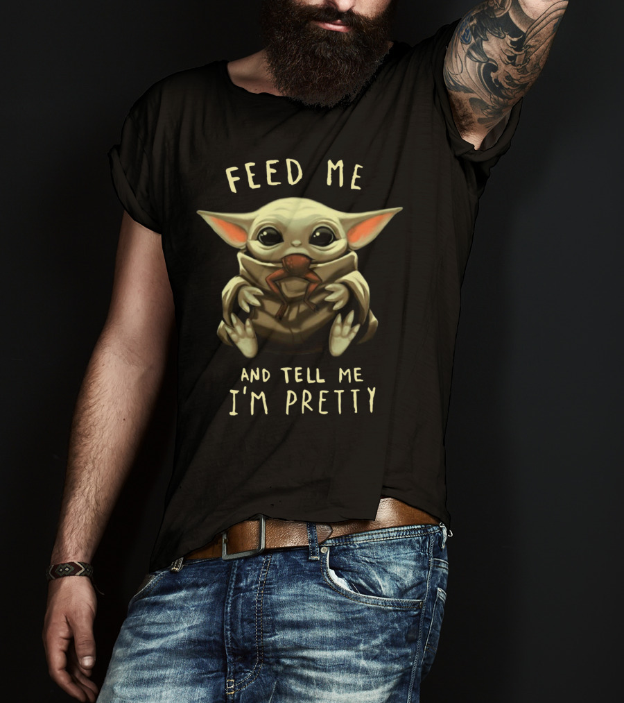 Feed Me And Tell Me I'm Pretty Baby Yoda T-Shirt