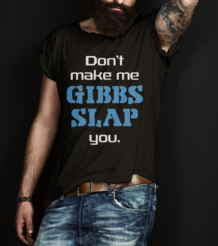 Don’t Make Me Gibbs Slap You Bold Blue Text T-Shirt