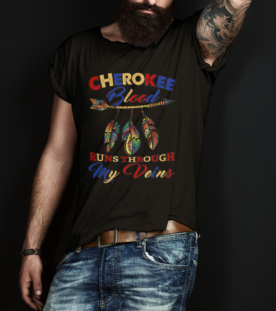 CHEROKEE Blood RUNS THROUGH My Veins T-Shirt