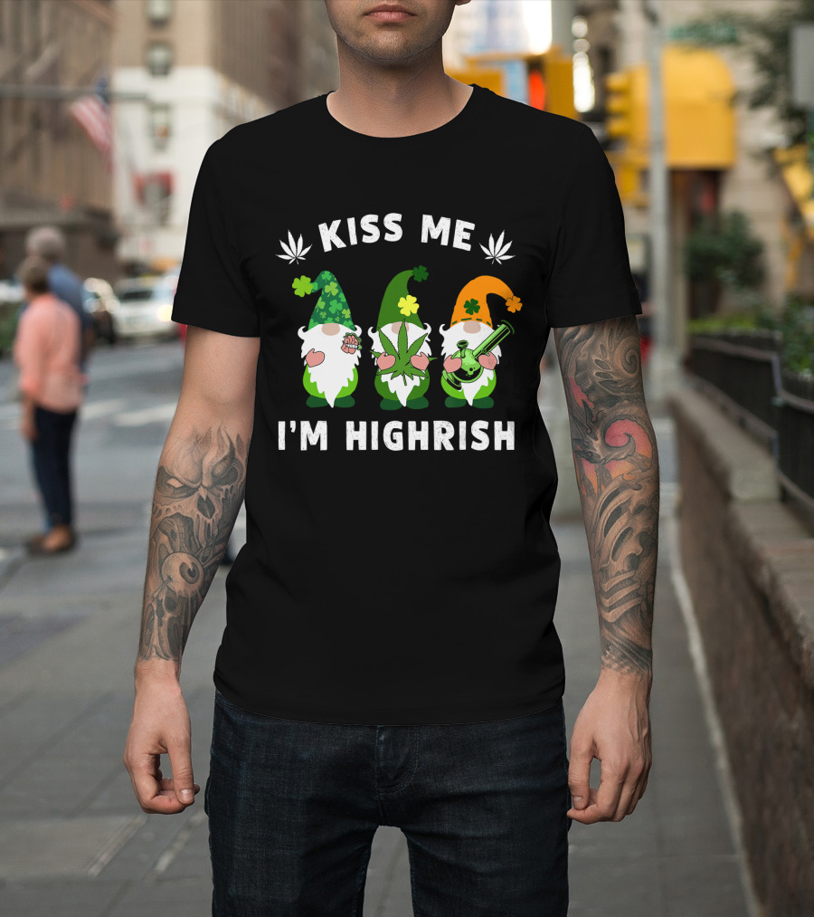 Im Highrish Kiss Me Gnomies Weed Pot Leaf St Patrick T-Shirt