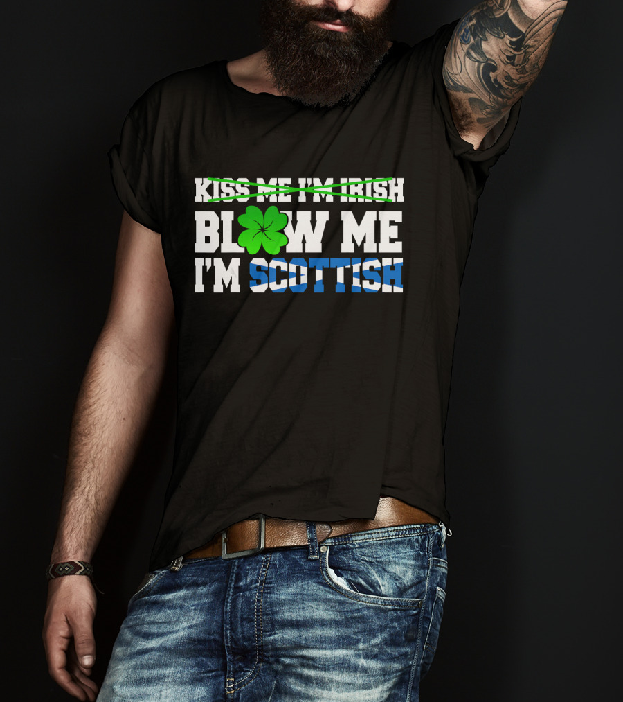 Kiss Me I'm Irish Blow Me I'm Scottish Shamrock St Patrick T-Shirt