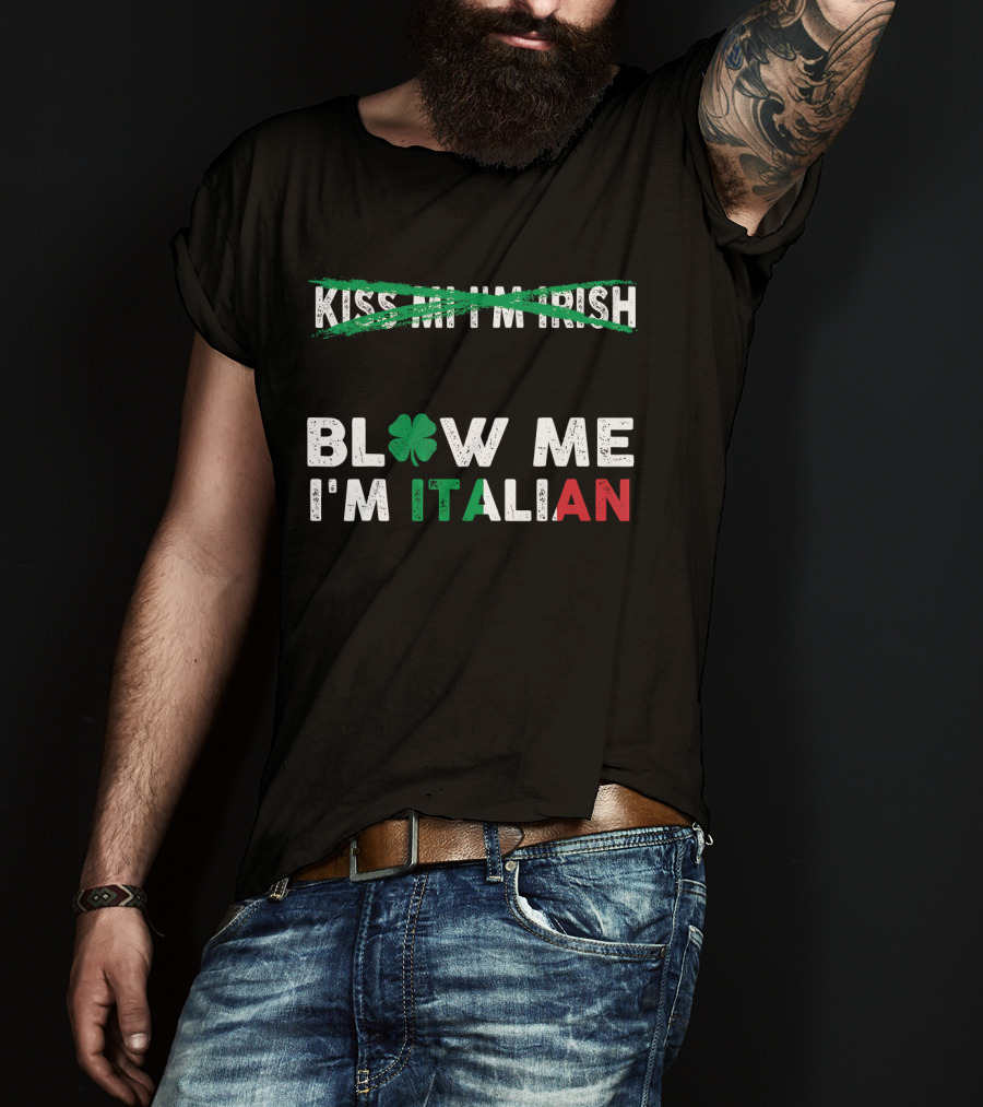 Kiss Me I'm Irish Crossed Out Blow Me I'm Italian With Shamrock And Tricolor Text T-Shirt