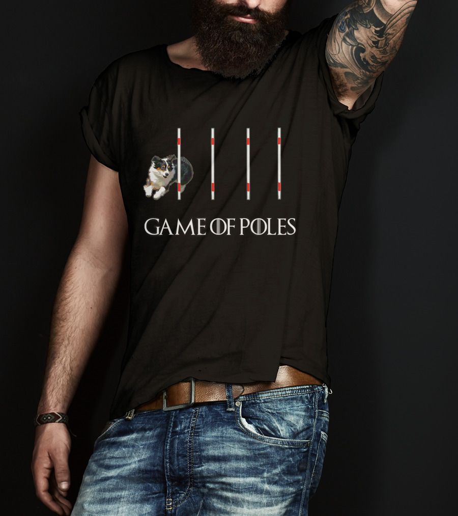 Game Of Poles Dog Agility W Aussie Shepherd T-Shirt