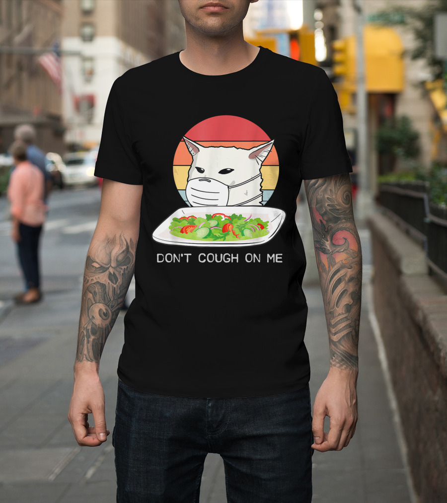 Don't Cough On Me Cat With Mask And Salad T-Shirt