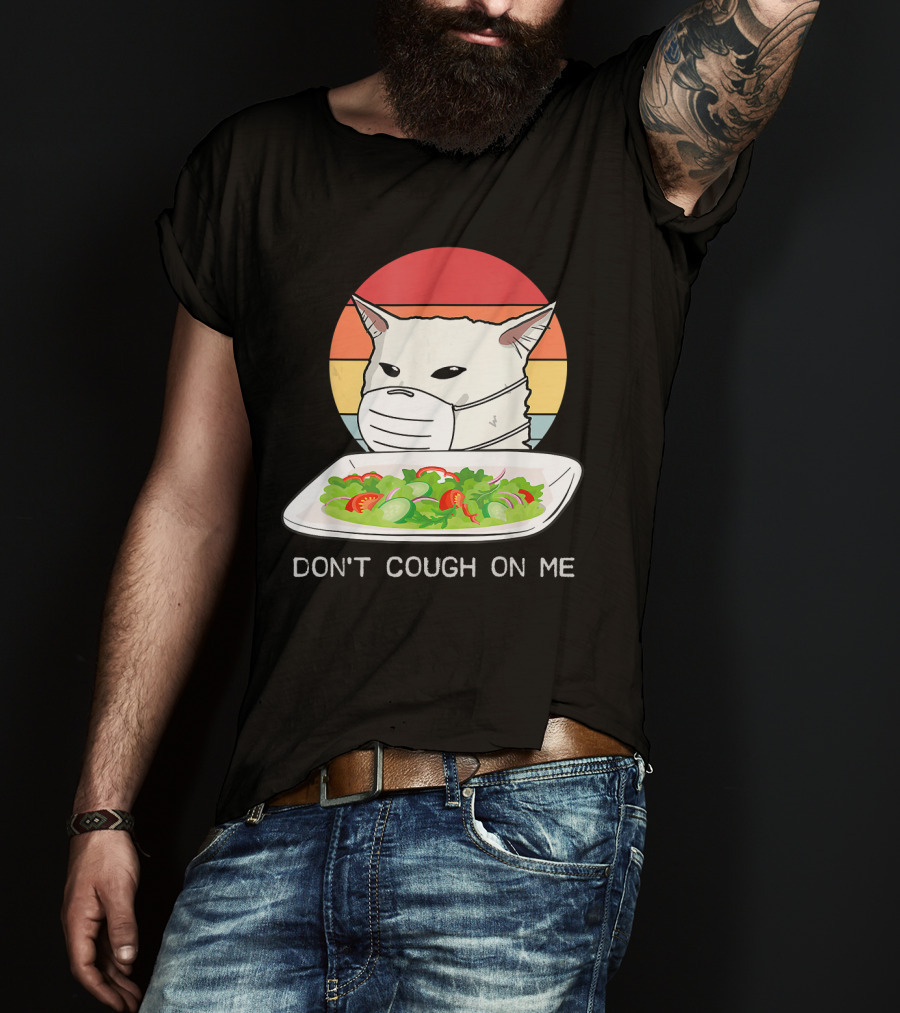 Don't Cough On Me Cat With Mask And Salad T-Shirt
