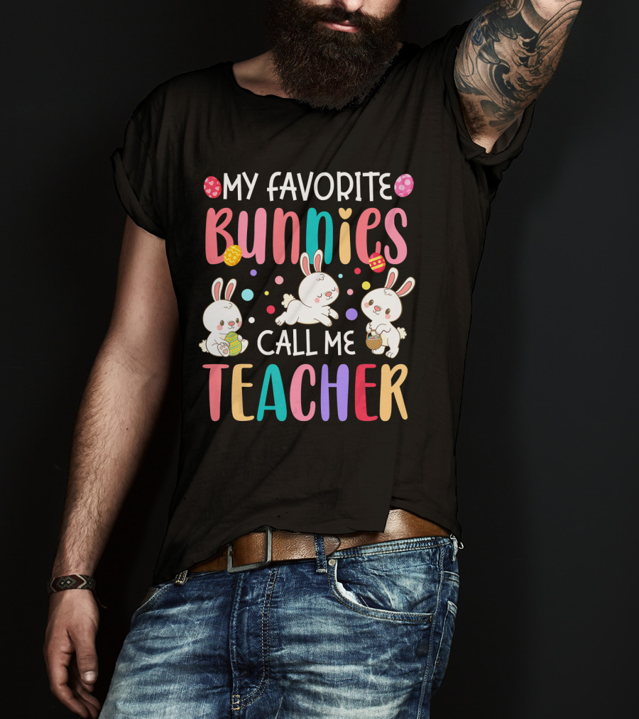 My Favorite Bunnies Call Me Teacher Cute Easter Adorable Bunny Graphics T-Shirt