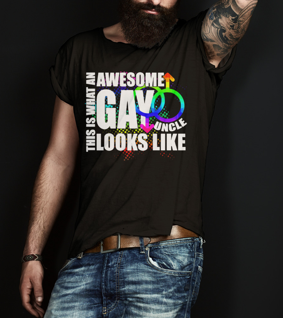 This Is What An Awesome Gay Uncle Looks Like T-Shirt