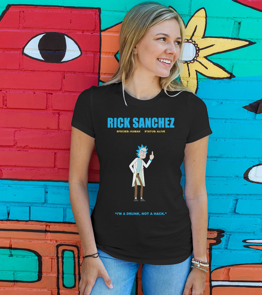Rick Sanchez Species Human Status Alive I'm A Drunk Not A Hack T-Shirt