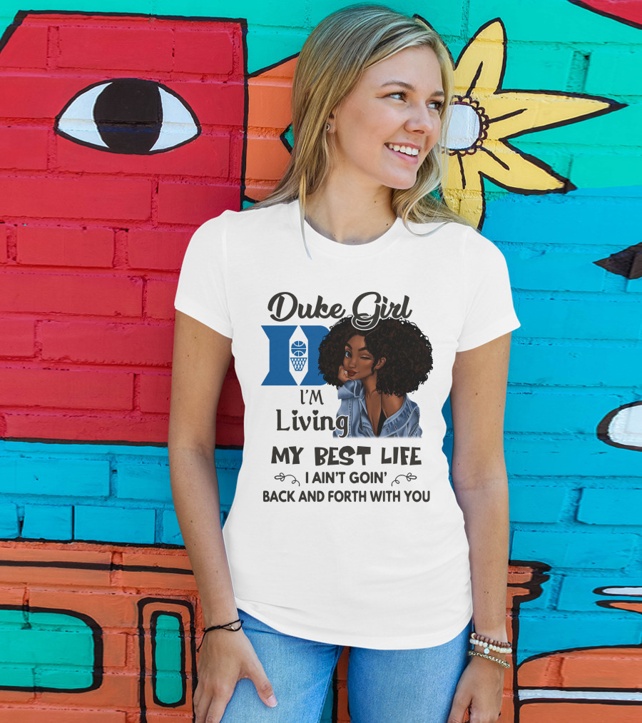 Duke Girl Living My Best Life I Ain't Goin' Back And Forth With You T-Shirt