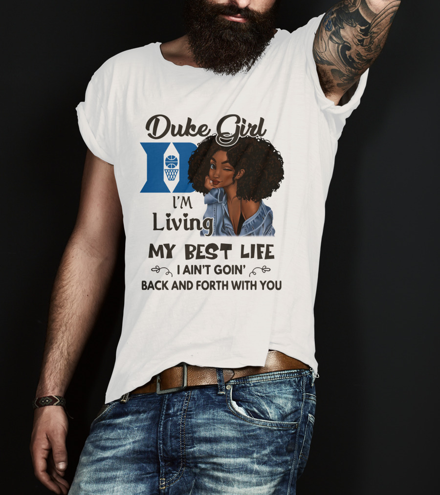 Duke Girl Living My Best Life I Ain't Goin' Back And Forth With You T-Shirt