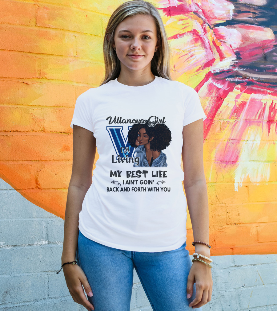 Villanova Girl I'm Living My Best Life I Ain't Goin' Back And Forth With You T-Shirt