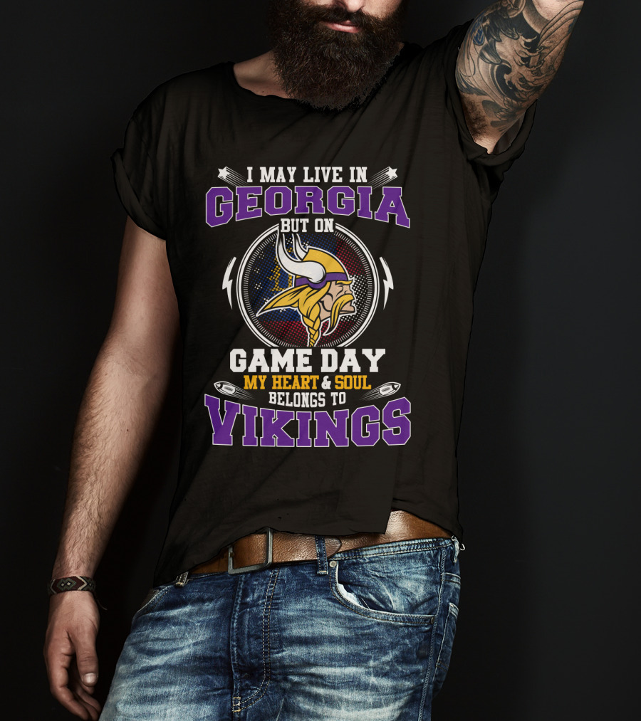 I May Live In Georgia But On Game Day My Heart & Soul Belongs To Vikings T-Shirt