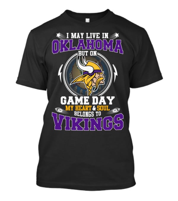 I May Live In Oklahoma But On Game Day My Heart & Soul Belongs To Vikings T-Shirt