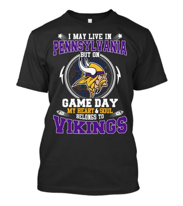 I May Live In Pennsylvania But On Game Day My Heart And Soul Belongs To Vikings T-Shirt
