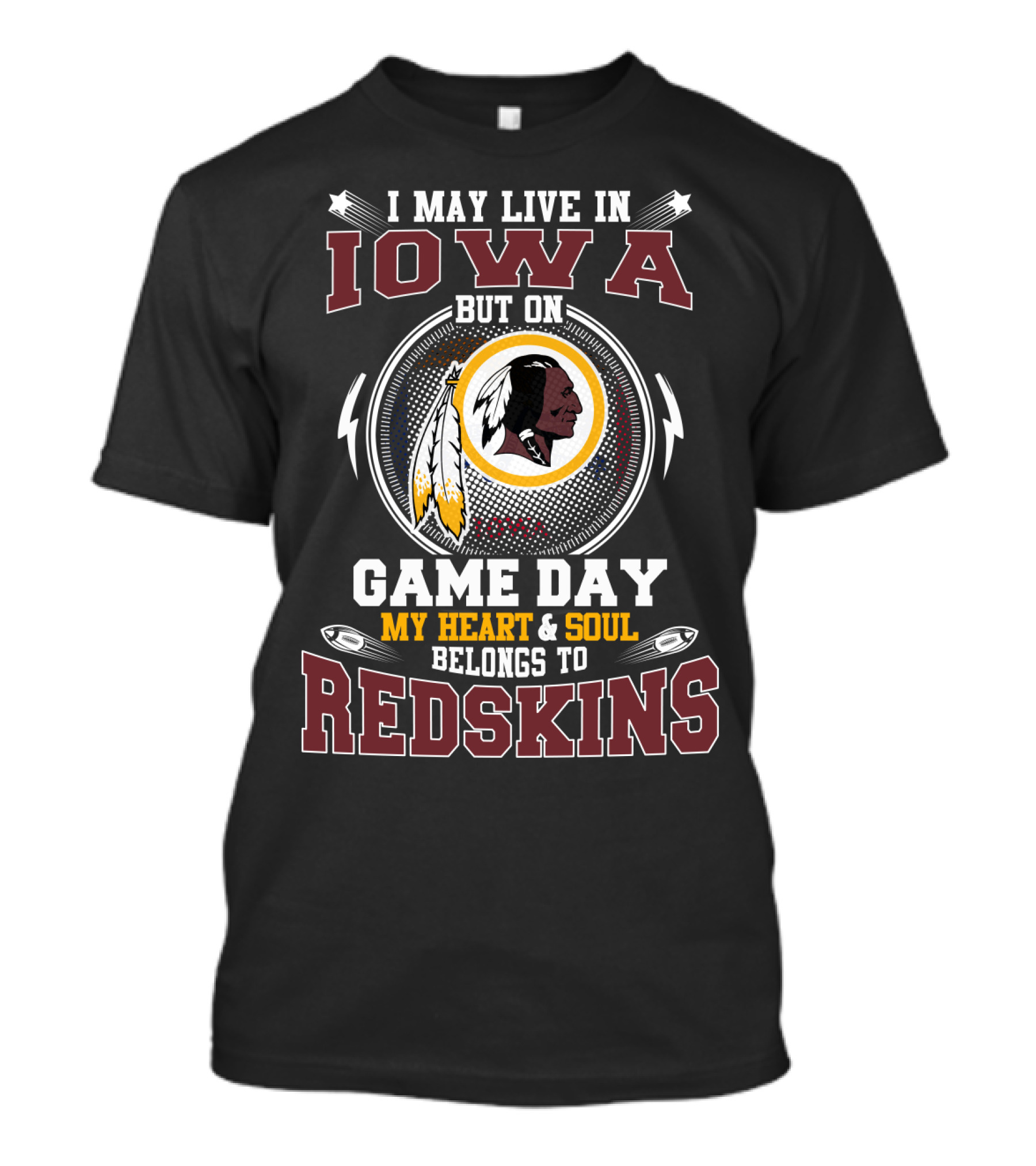 I May Live In Iowa But On Game Day My Heart & Soul Belongs To Redskins T-Shirt