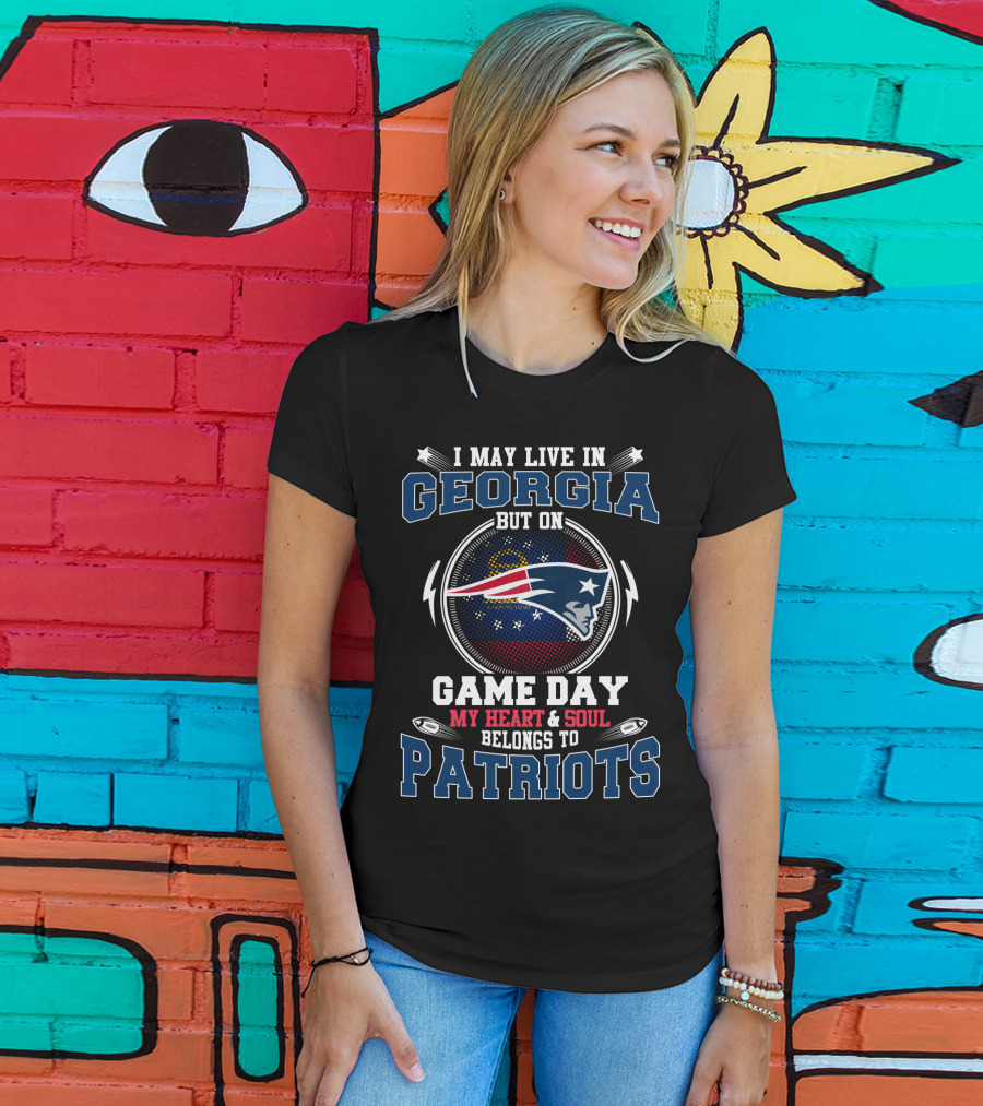 I May Live In Georgia But On Game Day My Heart & Soul Belongs To Patriots T-Shirt