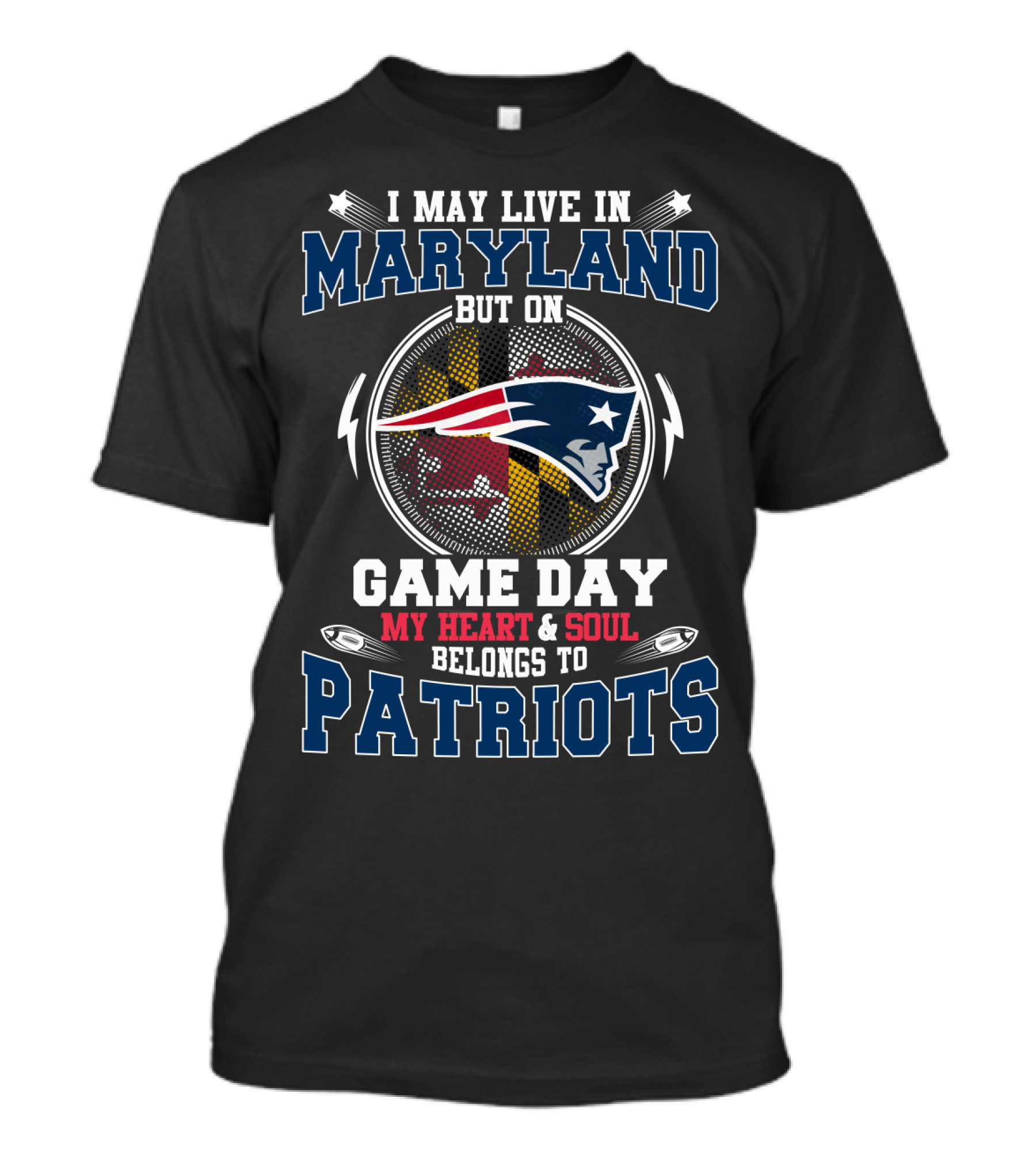 I May Live In Maryland But On Game Day My Heart & Soul Belongs To Patriots T-Shirt