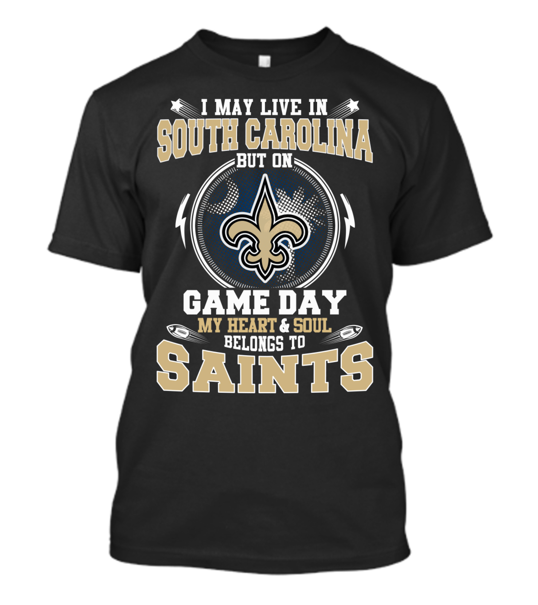 I May Live In South Carolina But On Game Day My Heart & Soul Belongs To Saints T-Shirt