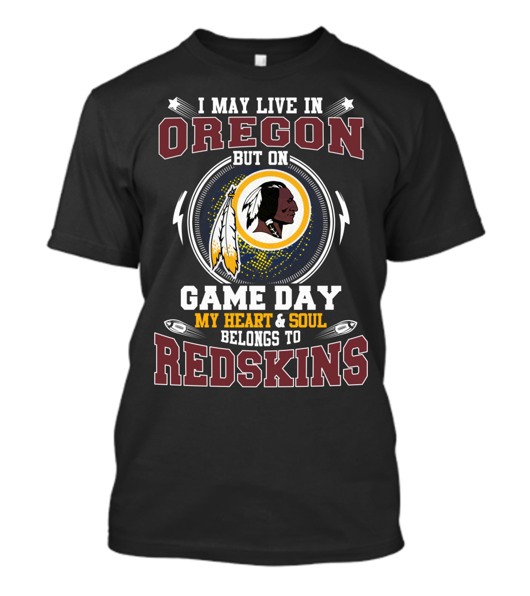 I May Live In Oregon But On Game Day My Heart And Soul Belongs To Redskins T-Shirt