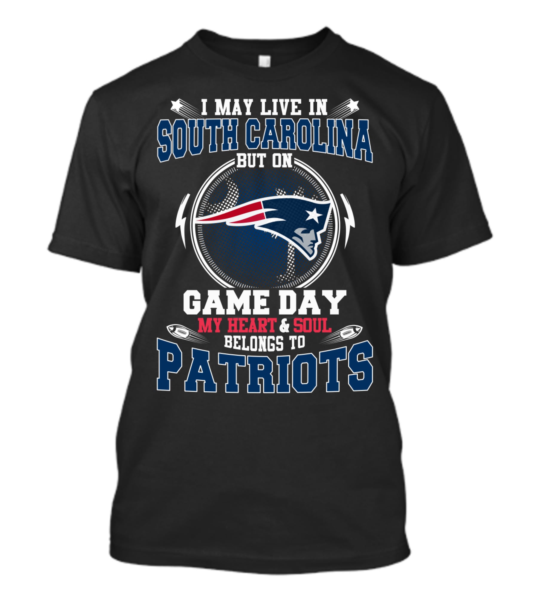 I May Live In South Carolina But On Game Day My Heart & Soul Belongs To Patriots T-Shirt