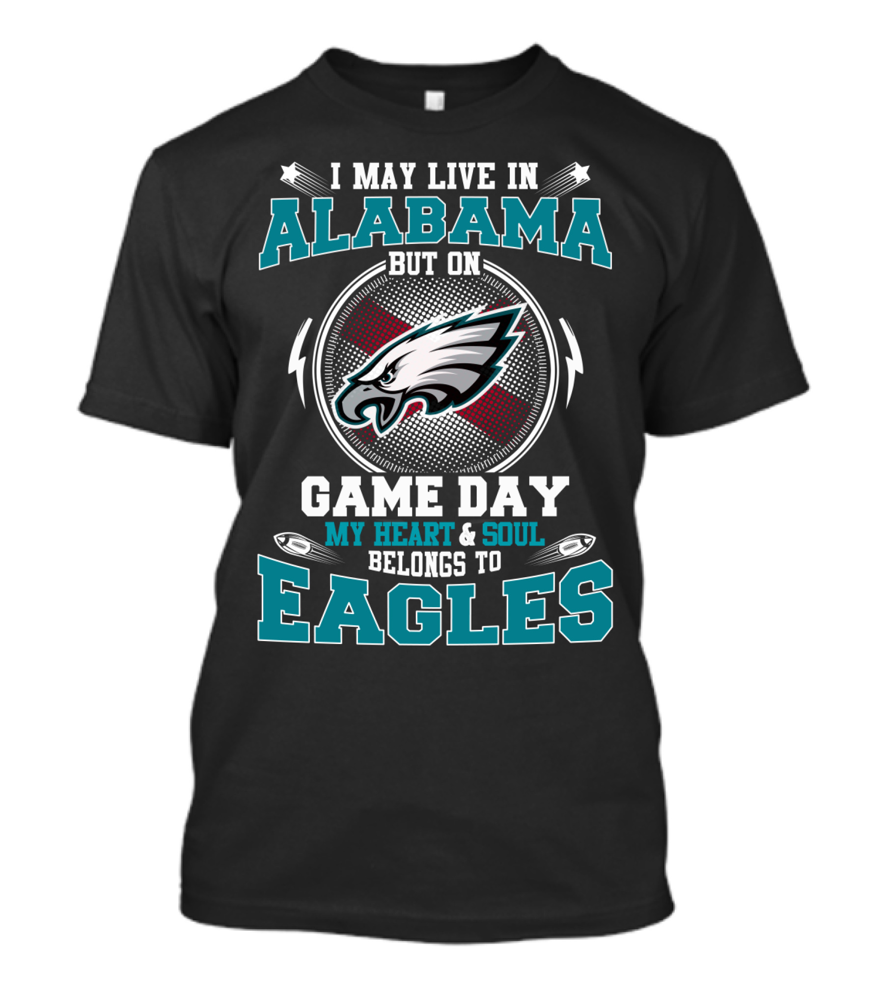 I May Live In Alabama But On Game Day My Heart & Soul Belongs To Eagles T-Shirt