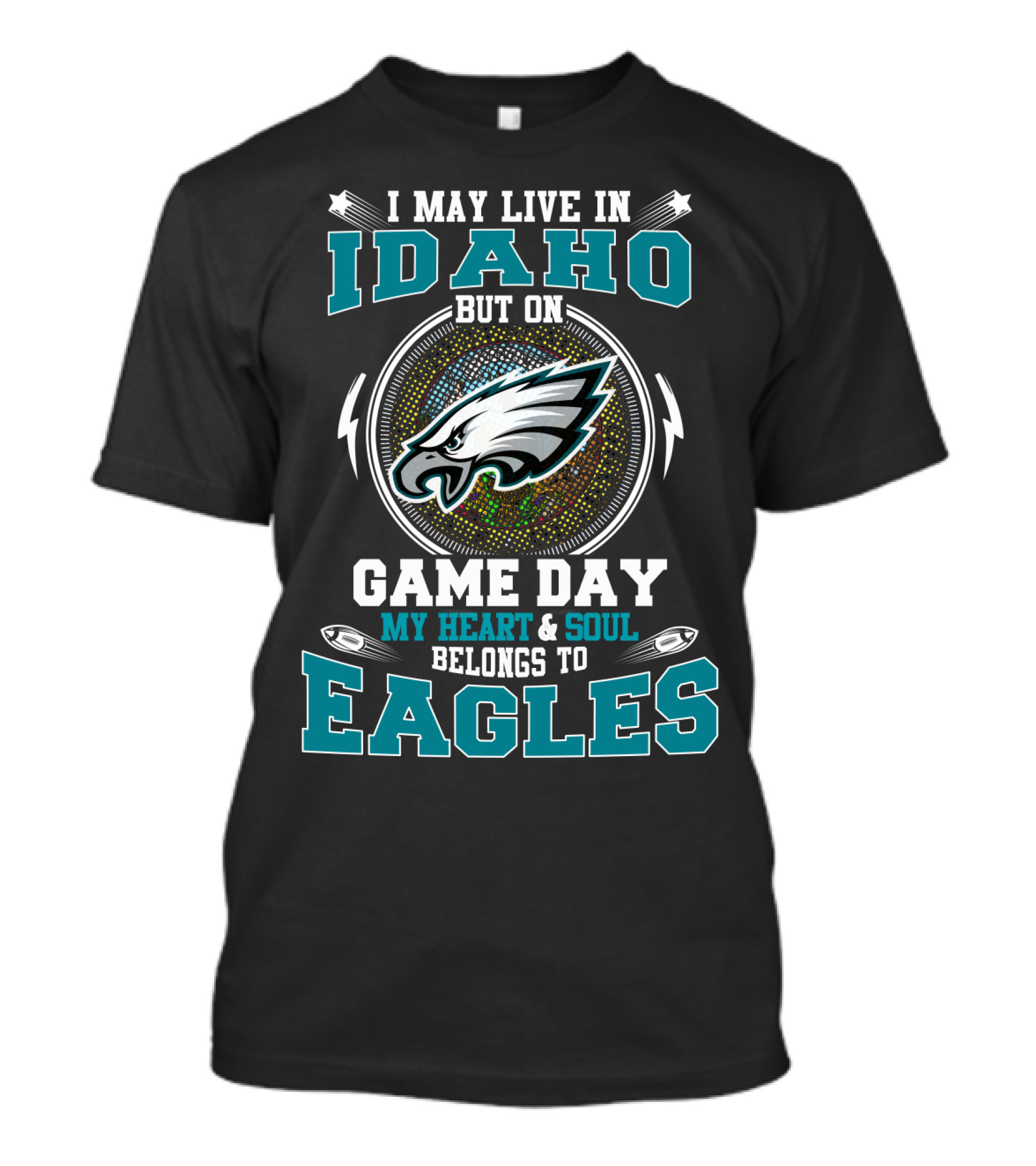 I May Live In Idaho But On Game Day My Heart & Soul Belongs To Eagles T-Shirt