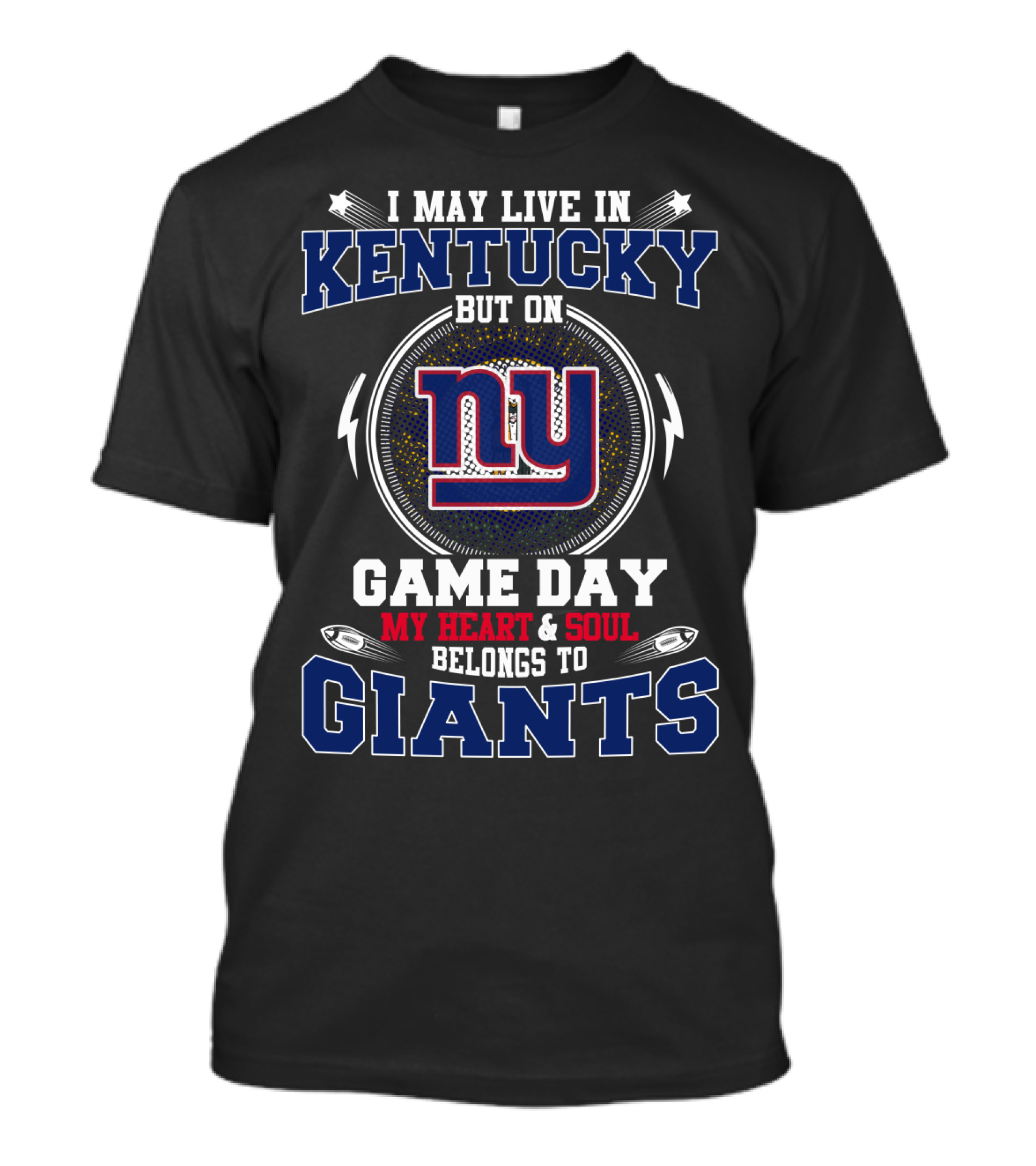 I May Live In Kentucky But On Game Day My Heart And Soul Belongs To Giants Ny T-Shirt
