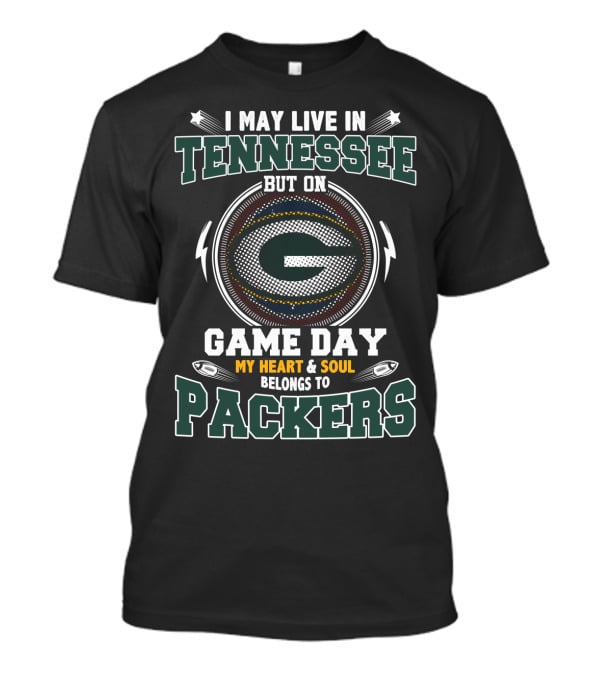 I May Live In Tennessee But On Game Day My Heart & Soul Belongs To Packers T-Shirt
