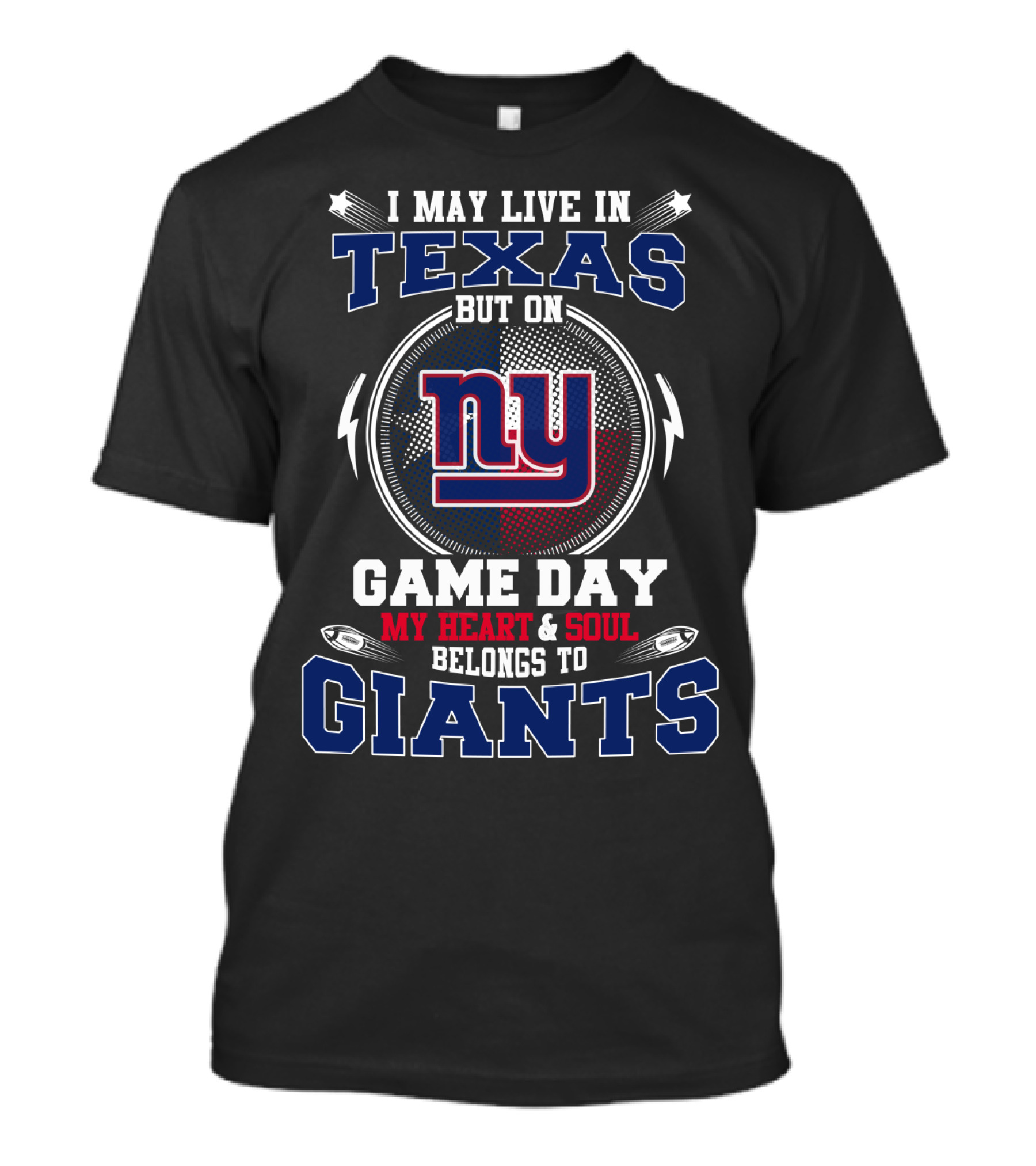 Giants My Heart And Soul Belongs To Ny I May Live In Texas Game Day T-Shirt