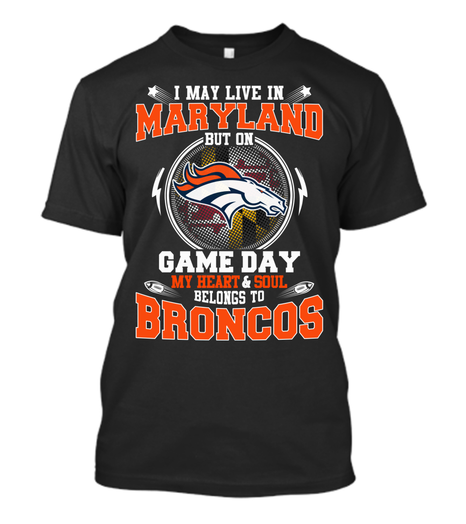 I May Live In Maryland But On Game Day My Heart & Soul Belongs To Broncos T-Shirt