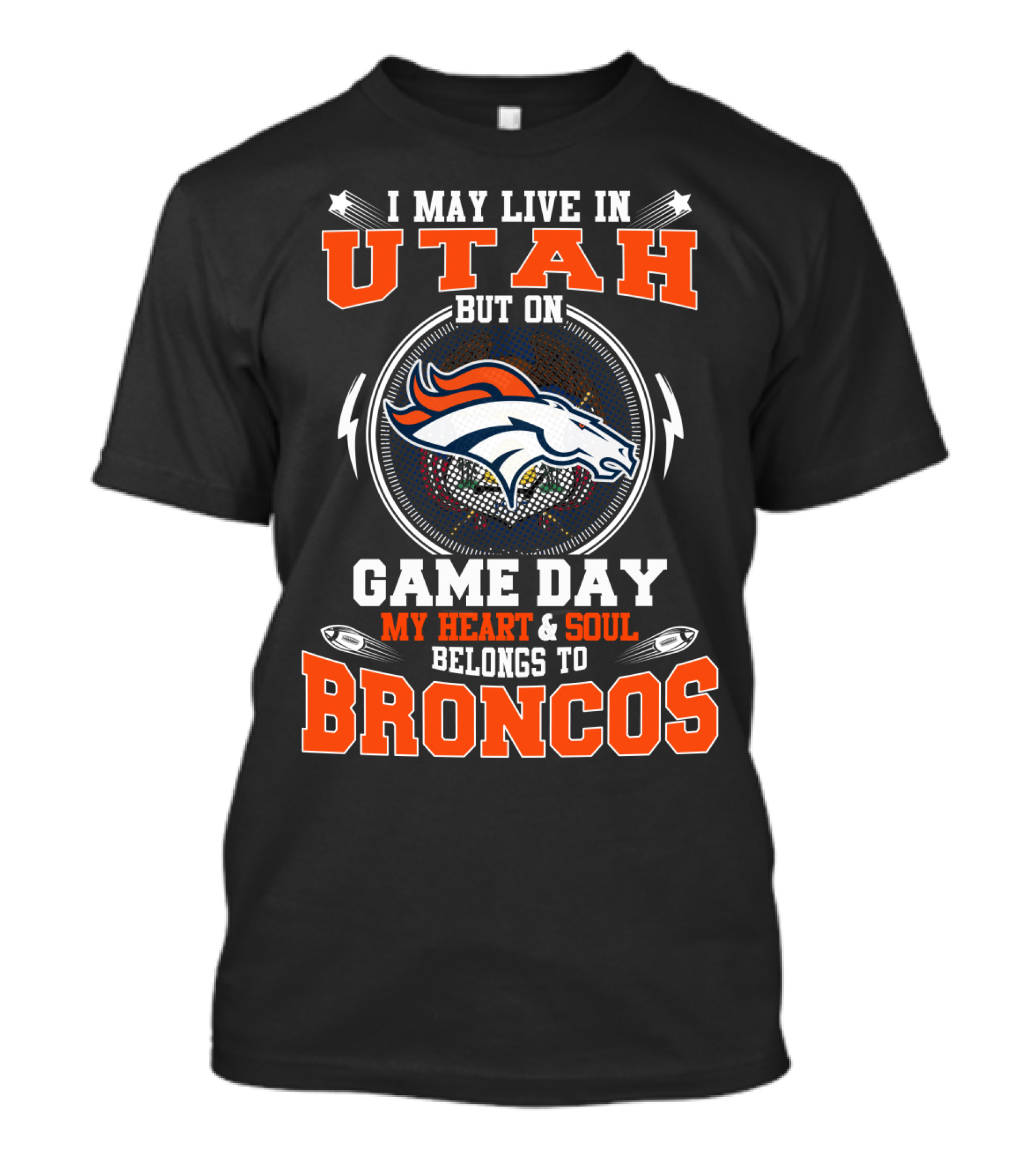 I May Live In Utah But On Game Day My Heart & Soul Belongs To Broncos T-Shirt