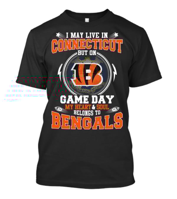 I May Live In Connecticut But On Game Day My Heart And Soul Belongs To Bengals T-Shirt