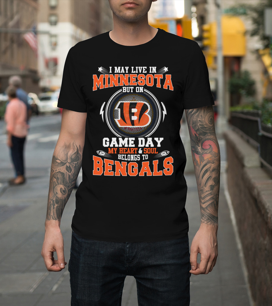 I May Live In Minnesota But On Game Day My Heart & Soul Belongs To Bengals T-Shirt
