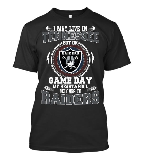 I May Live In Tennessee But On Game Day My Heart & Soul Belongs To Raiders T-Shirt