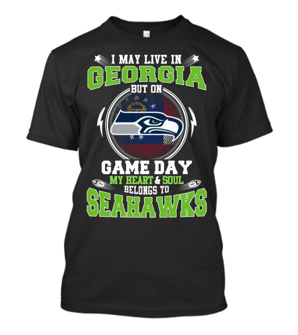 I May Live In Georgia But On Game Day My Heart & Soul Belongs To Seahawks T-Shirt