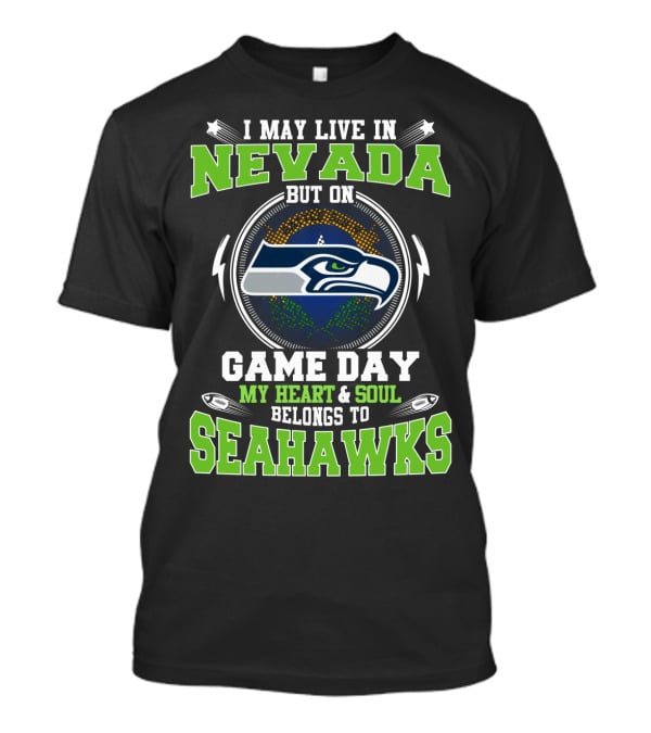 I May Live In Nevada But On Game Day My Heart & Soul Belongs To Seahawks T-Shirt