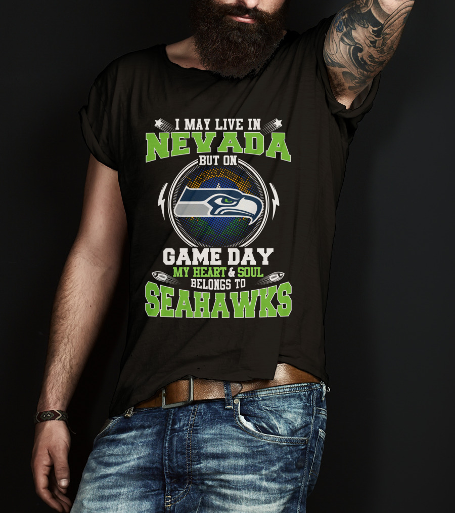 I May Live In Nevada But On Game Day My Heart & Soul Belongs To Seahawks T-Shirt