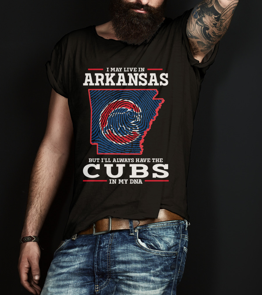I May Live In Arkansas But I'll Always Have The Cubs In My DNA T-Shirt
